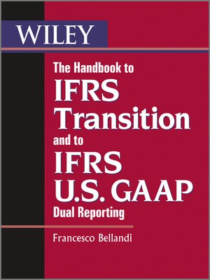 cover image of The Handbook to IFRS Transition and to IFRS U.S. GAAP Dual Reporting